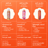 chart comparing perk up, perk up plus, + perk up ultra. perk up dry shampoo: refreshes roots, voluminous 'oomph', invisible finish. wash cycle: 3-4x/wk, ingredients: rice starch, sea buckthorn. perk up ultra: controls oil, dry feel + finish, brushable white cast. wash cycle: 4+ x/wk. ingredients: tapioca starch, sea buckthorn. perk up plus: boosts time between washes, no residue, buildable. wash cycle: 1-2x/wk. ingredients: arrowroot powder, sea buckthorn.
